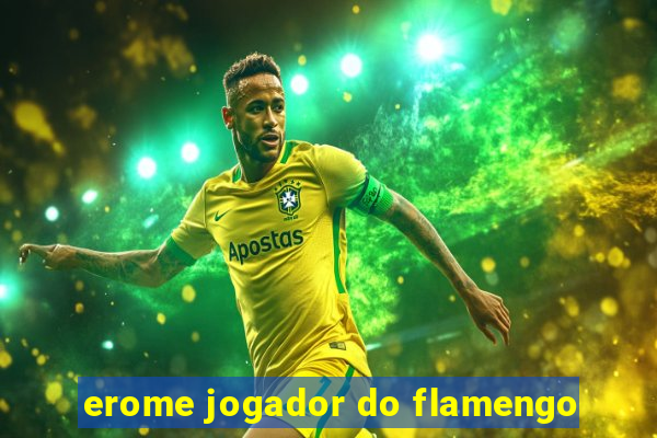 erome jogador do flamengo